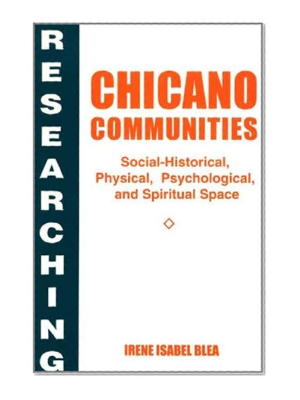 Book Cover Researching Chicano Communities: Social-Historical, Physical, Psychological, and Spiritual Space
