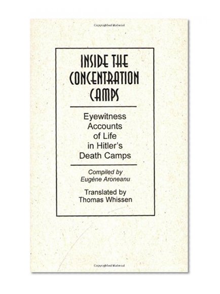 Inside the Concentration Camps: Eyewitness Accounts of Life in Hitler's Death Camps