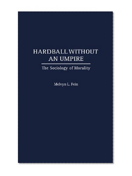 Hardball Without an Umpire: The Sociology of Morality