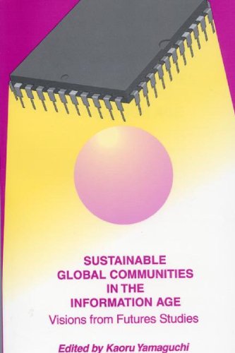 Sustainable Global Communities in the Information Age: Visions from Futures Studies (Praeger Studies on the 21st Century)
