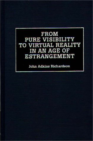 From Pure Visibility to Virtual Reality in an Age of Estrangement (Critical Perspectives on Culture and Society,)