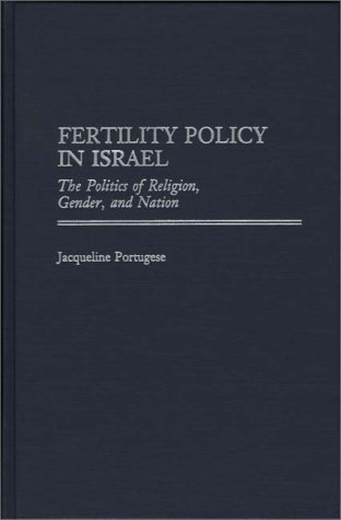 Fertility Policy in Israel: The Politics of Religion, Gender, and Nation