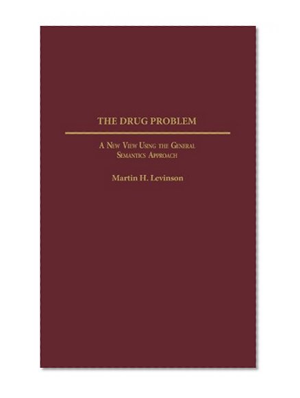 The Drug Problem: A New View Using the General Semantics Approach