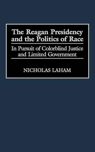 The Reagan Presidency and the Politics of Race: In Pursuit of Colorblind Justice and Limited Government (Journal for the Study of the)