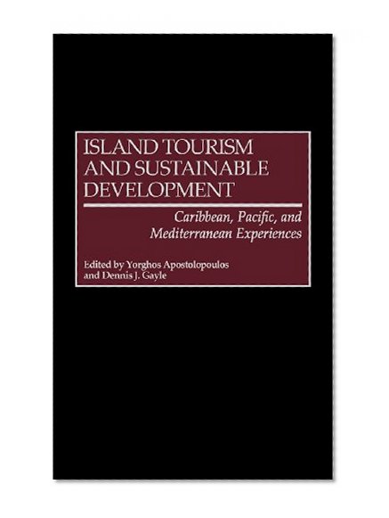 Island Tourism and Sustainable Development: Caribbean, Pacific, and Mediterranean Experiences
