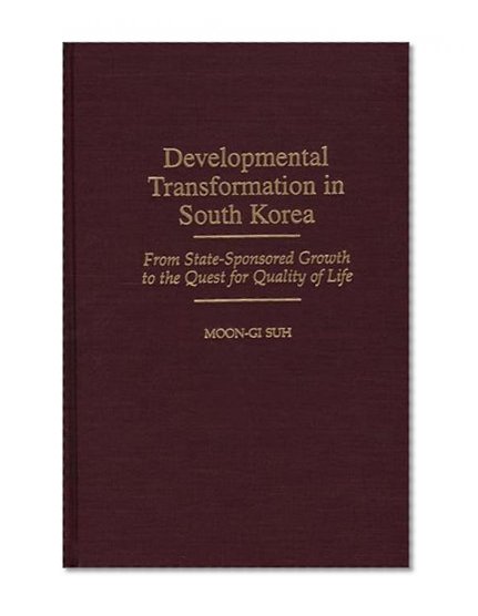 Developmental Transformation in South Korea: From State-Sponsored Growth to the Quest for Quality of Life