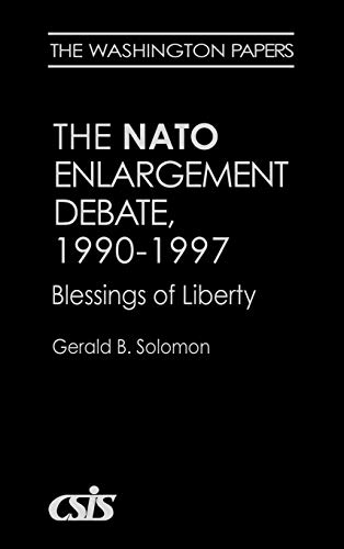The NATO Enlargement Debate, 1990-1997: The Blessings of Liberty (Washington Papers (Hardcover))