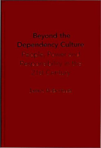 Beyond the Dependency Culture: People, Power and Responsibility in the 21st Century (Praeger Studies on the 21st Century)