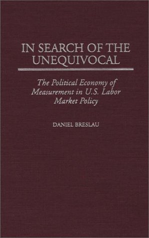In Search of the Unequivocal: The Political Economy of Measurement in U.S. Labor Market Policy (History)