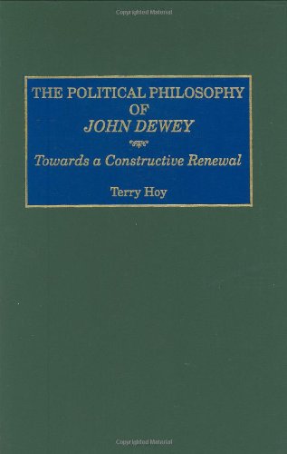 The Political Philosophy of John Dewey: Towards a Constructive Renewal (Contemporary Writers)