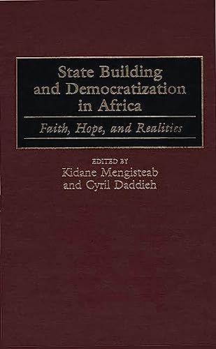 State Building and Democratization in Africa: Faith, Hope, and Realities