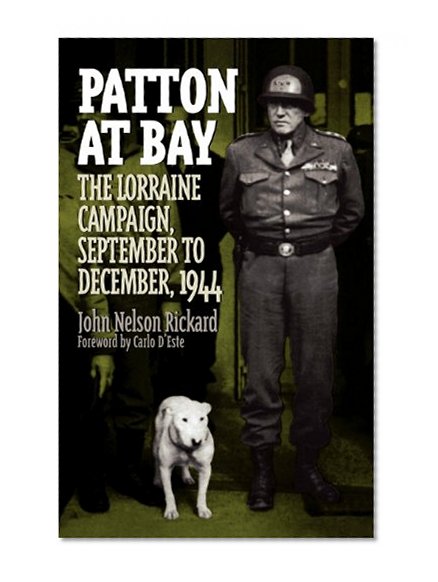 Patton at Bay: The Lorraine Campaign, September to December, 1944 (Praeger Series in War Studies)