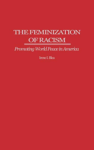 Book Cover The Feminization of Racism: Promoting World Peace in America