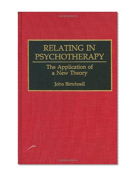Relating in Psychotherapy: The Application of a New Theory (Human Evolution, Behavior, and Intelligence)