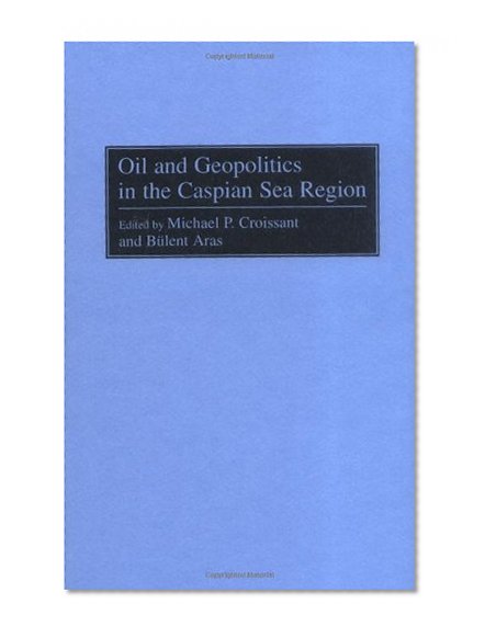 Oil and Geopolitics in the Caspian Sea Region