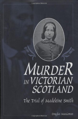 Murder in Victorian Scotland: The Trial of Madeleine Smith