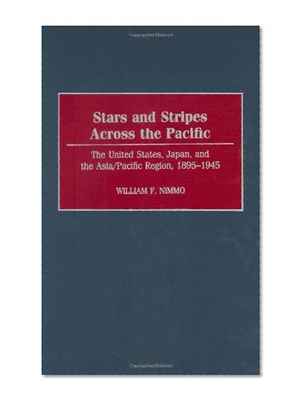 Stars and Stripes Across the Pacific: The United States, Japan, and the Asia/Pacific Region, 1895-1945