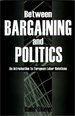 Between Bargaining and Politics: An Introduction to European Labor Relations