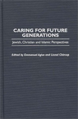 Caring for Future Generations: Jewish, Christian and Islamic Perspectives (Praeger Studies on the 21st Century)