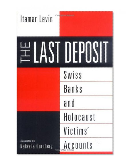 The Last Deposit: Swiss Banks and Holocaust Victims' Accounts