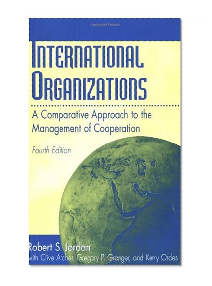 International Organizations: A Comparative Approach to the Management of Cooperation<br> Fourth Edition