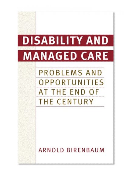 Disability and Managed Care: Problems and Opportunities at the End of the Century