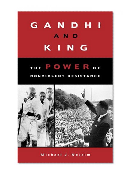 Gandhi and King: The Power of Nonviolent Resistance