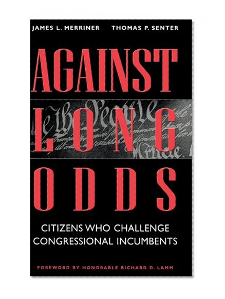 Against Long Odds: Citizens Who Challenge Congressional Incumbents