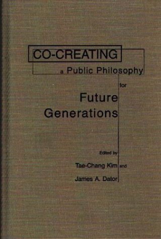 Co-creating a Public Philosophy for Future Generations (Praeger Studies on the 21st Century)