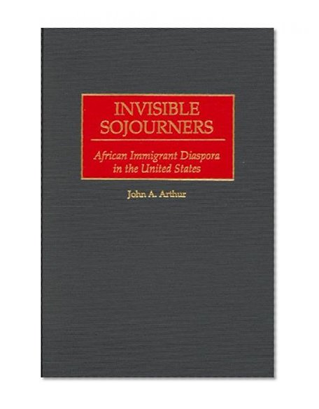 Invisible Sojourners: African Immigrant Diaspora in the United States