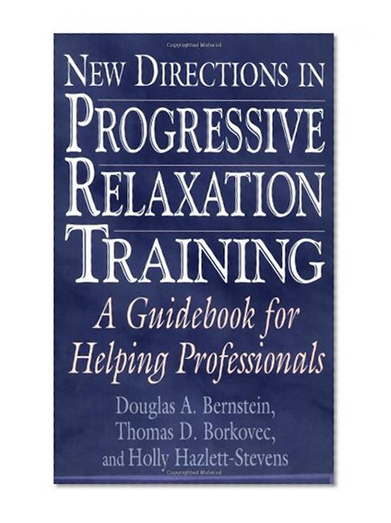 New Directions in Progressive Relaxation Training: A Guidebook for Helping Professionals