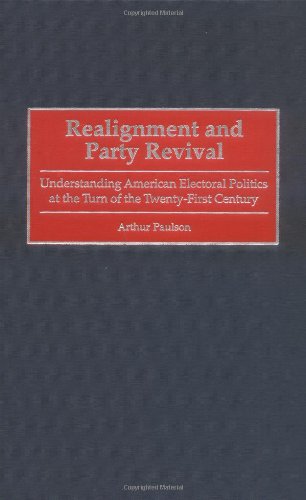 Realignment and Party Revival: Understanding American Electoral Politics at the Turn of the Twenty-First Century