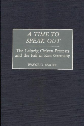 A Time to Speak Out: The Leipzig Citizen Protests and the Fall of East Germany