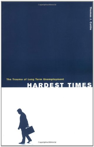 Hardest Times: The Trauma of Long Term Unemployment