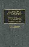 Illusions of Control: Striving for Control in Our Personal and Professional Lives (History; 60)