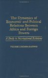The Dynamics of Economic and Political Relations Between Africa and Foreign Powers: A Study in International Relations