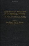 Transitions to Adulthood in a Changing Economy: No Work, No Family, No Future?