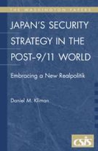 Japan's Security Strategy in the Post-9/11 World: Embracing a New Realpolitik (The Washington Papers)