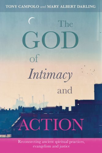 The God of Intimacy and Action: Reconnecting Ancient Spiritual Practices, Evangelism and Justice