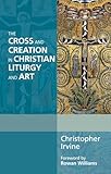 The Cross and Creation in Christian Liturgy and Art