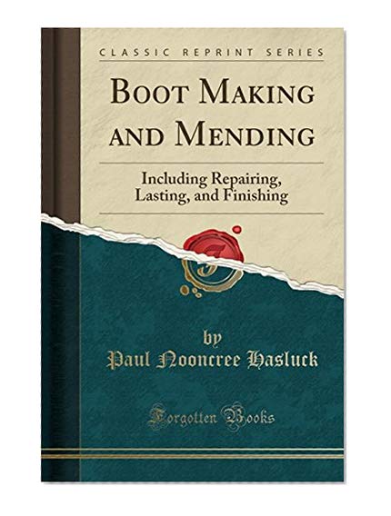 Book Cover Boot Making and Mending: Including Repairing, Lasting, and Finishing (Classic Reprint)