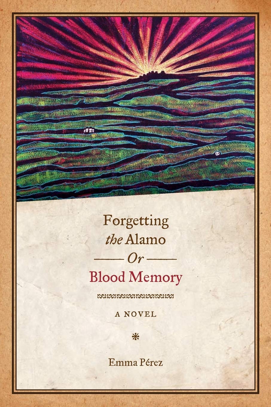 Book Cover Forgetting the Alamo, Or, Blood Memory: A Novel (Chicana Matters)