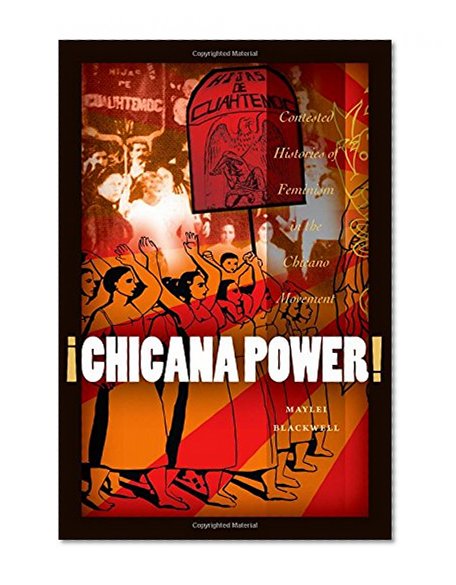 Book Cover Â¡Chicana Power!: Contested Histories of Feminism in the Chicano Movement (Chicana Matters)