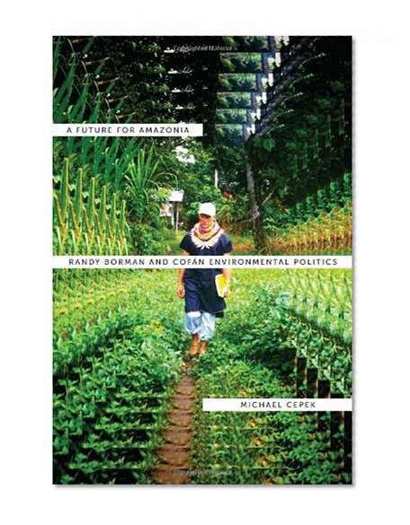 Book Cover A Future for Amazonia: Randy Borman and CofÃ¡n Environmental Politics