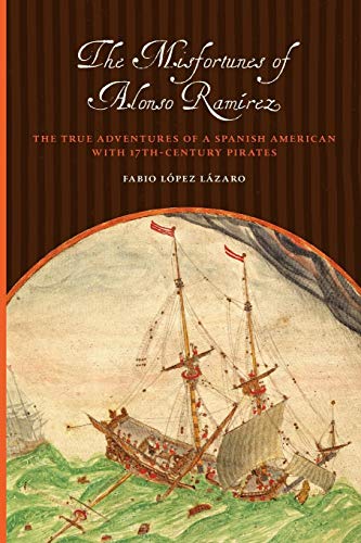 Book Cover The Misfortunes of Alonso Ramírez: The True Adventures of a Spanish American with 17th-Century Pirates (Joe R. and Teresa Lozano Long Series in Latin American and L)