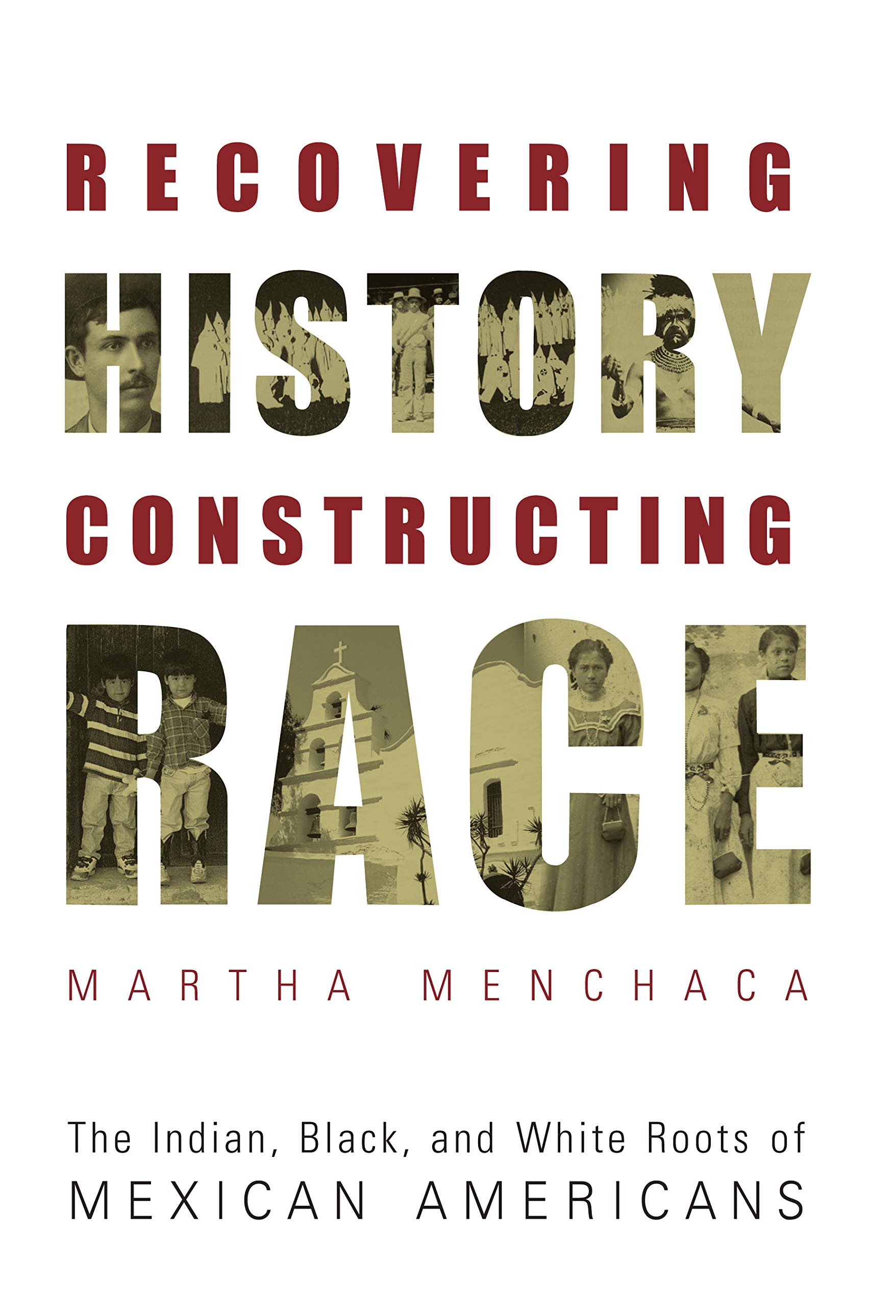 Book Cover Recovering History, Constructing Race: The Indian, Black, and White Roots of Mexican Americans (Joe R. and Teresa Lozano Long Series in Latin American and Latino Art and Culture)