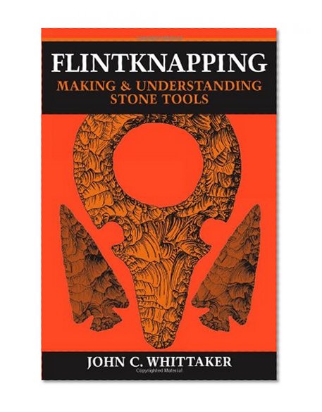 Book Cover Flintknapping: Making and Understanding Stone Tools