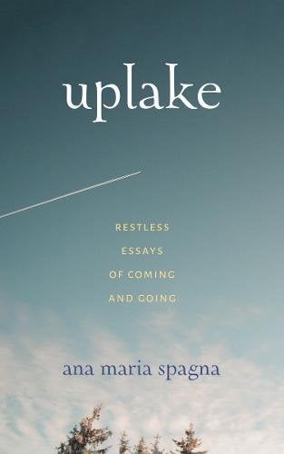 Book Cover Uplake: Restless Essays of Coming and Going
