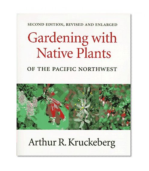 Book Cover Gardening with Native Plants of the Pacific Northwest: Second Edition, Revised and Enlarged
