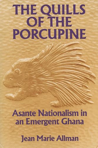 The Quills of the Porcupine: Asante Nationalism in an Emergent Ghana